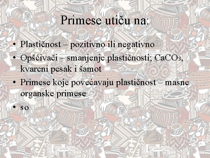Primese utiču na: • Plastičnost – pozitivno ili negativno • Opšćivači – smanjenje plastičnosti;