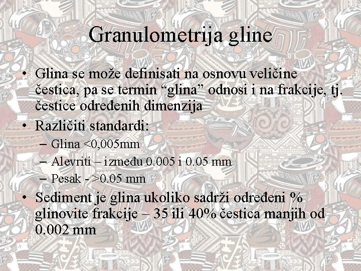 Granulometrija gline • Glina se može definisati na osnovu veličine čestica, pa se termin