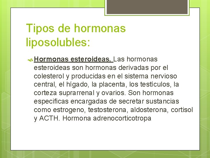 Tipos de hormonas liposolubles: Hormonas esteroideas. Las hormonas esteroideas son hormonas derivadas por el