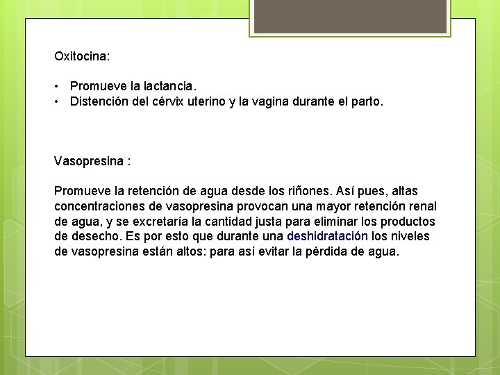 Oxitocina: • Promueve la lactancia. • Distención del cérvix uterino y la vagina durante