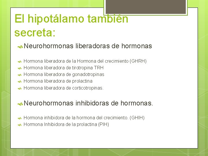 El hipotálamo también secreta: Neurohormonas liberadoras de hormonas Hormona liberadora de la Hormona del