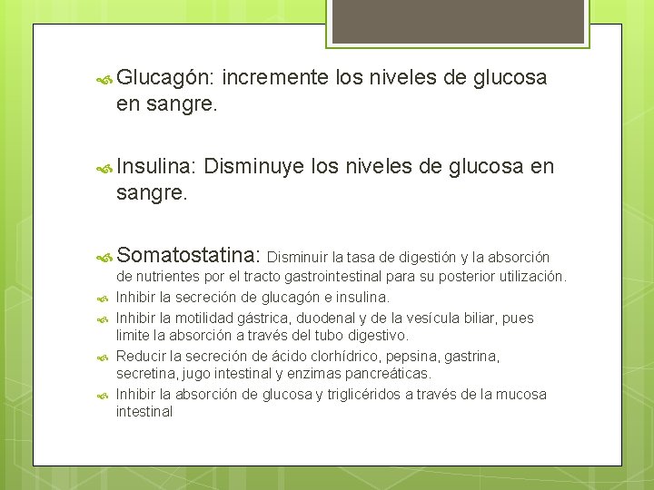  Glucagón: incremente los niveles de glucosa en sangre. Insulina: Disminuye los niveles de