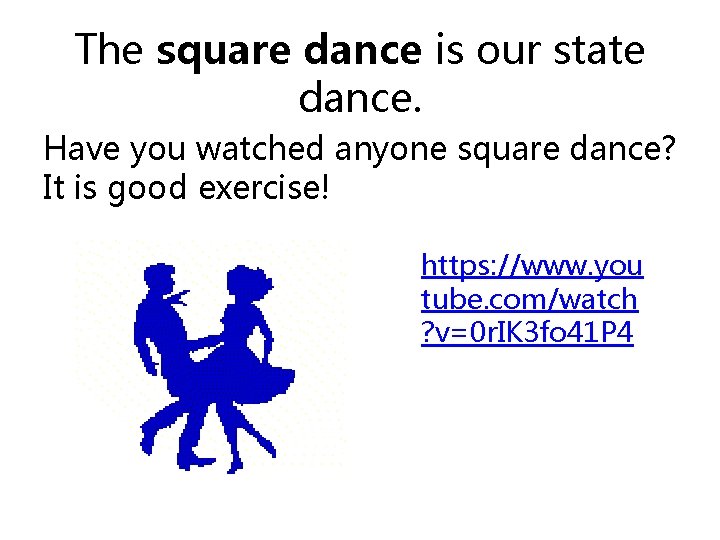 The square dance is our state dance. Have you watched anyone square dance? It
