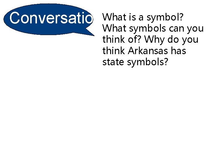 Conversatio n What is a symbol? What symbols can you think of? Why do