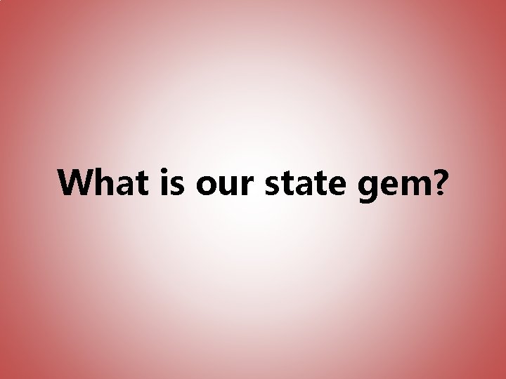 What is our state gem? 