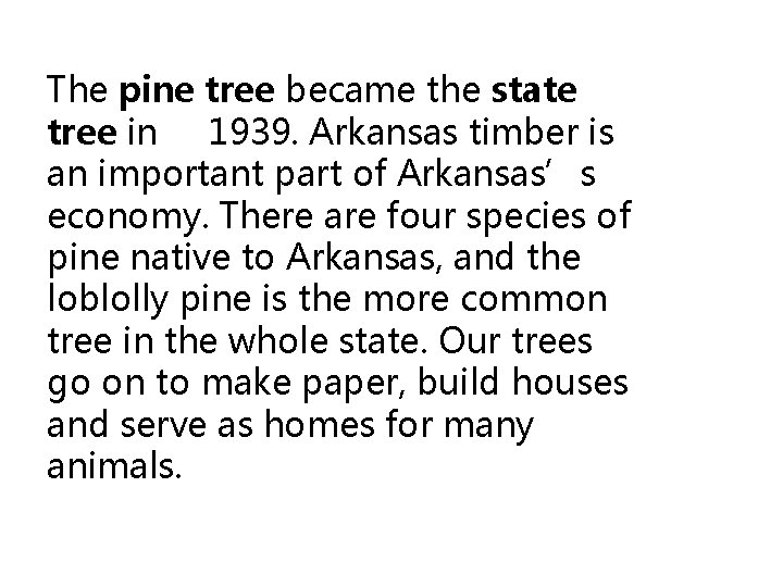 The pine tree became the state tree in 1939. Arkansas timber is an important