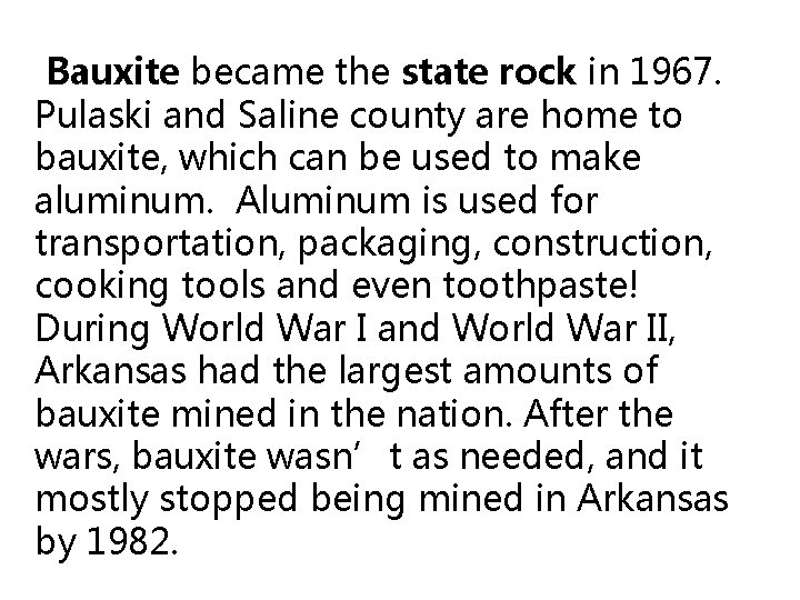  Bauxite became the state rock in 1967. Pulaski and Saline county are home