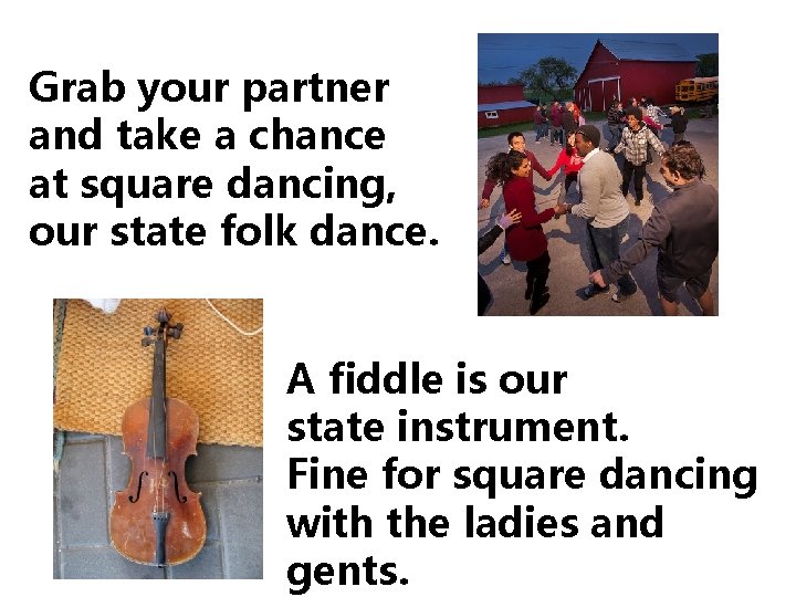 Grab your partner and take a chance at square dancing, our state folk dance.