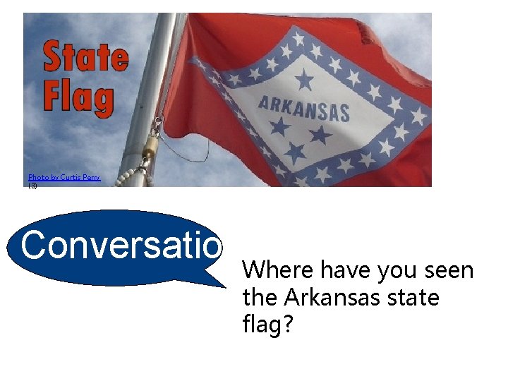 Photo by Curtis Perry (3) Conversatio n Where have you seen the Arkansas state