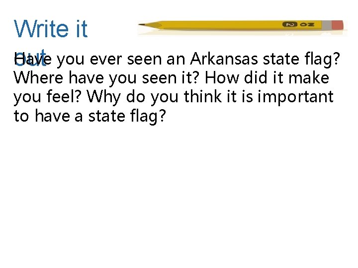 Write it Have you ever seen an Arkansas state flag? out Where have you