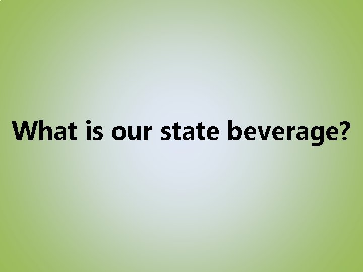 What is our state beverage? 