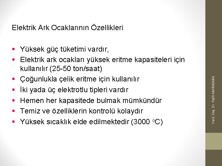 § Yüksek güç tüketimi vardır, § Elektrik ark ocakları yüksek eritme kapasiteleri için kullanılır