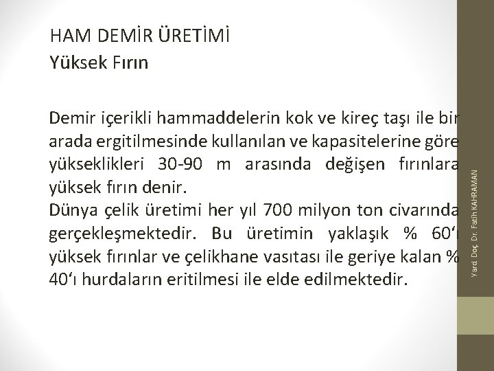 Demir içerikli hammaddelerin kok ve kireç taşı ile bir arada ergitilmesinde kullanılan ve kapasitelerine