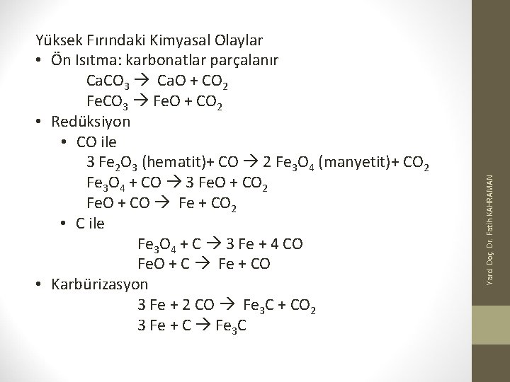 Yard. Doç. Dr. Fatih KAHRAMAN Yüksek Fırındaki Kimyasal Olaylar • Ön Isıtma: karbonatlar parçalanır