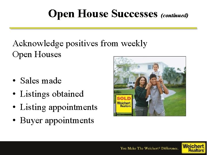 Open House Successes (continued) Acknowledge positives from weekly Open Houses • • Sales made