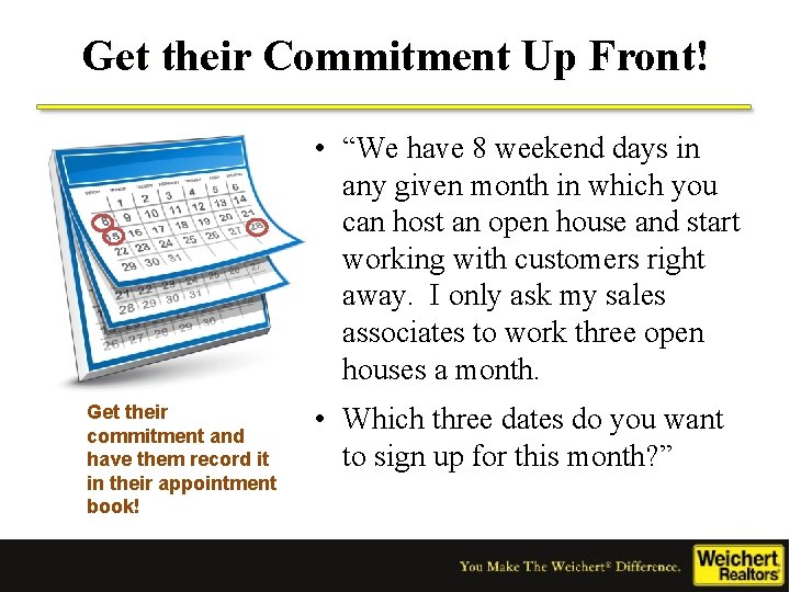 Get their Commitment Up Front! • “We have 8 weekend days in any given
