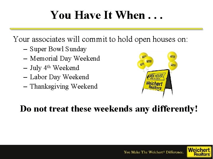 You Have It When. . . Your associates will commit to hold open houses