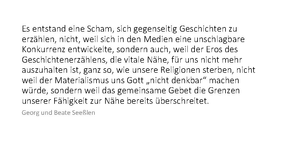 Es entstand eine Scham, sich gegenseitig Geschichten zu erzählen, nicht, weil sich in den