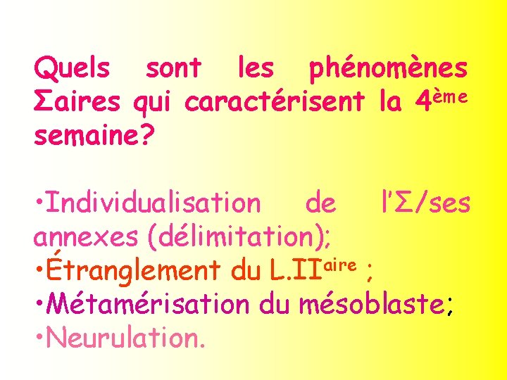 Quels sont les phénomènes Σaires qui caractérisent la 4ème semaine? • Individualisation de l’Σ/ses