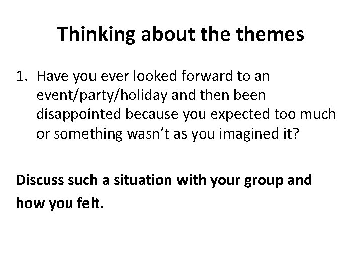 Thinking about themes 1. Have you ever looked forward to an event/party/holiday and then