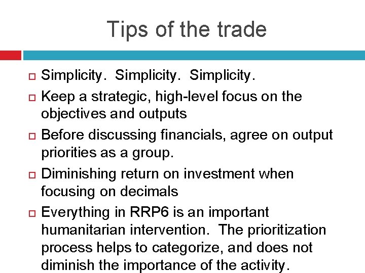 Tips of the trade Simplicity. Keep a strategic, high-level focus on the objectives and