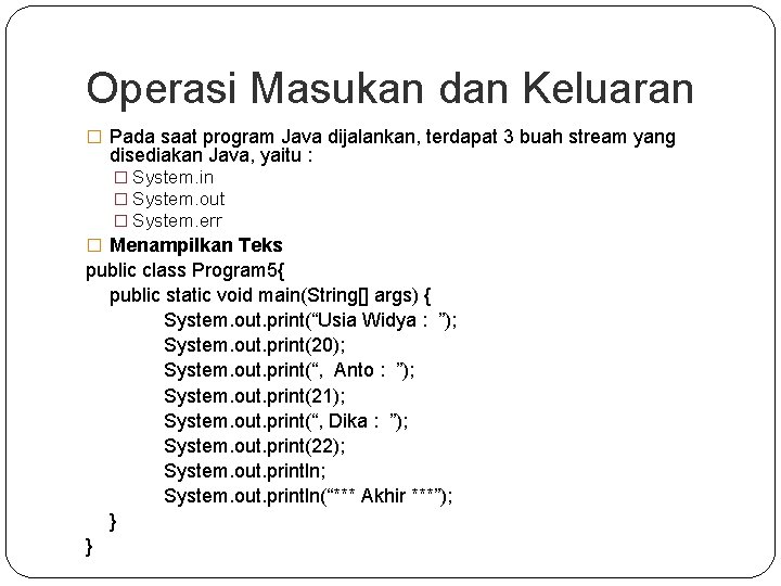 Operasi Masukan dan Keluaran � Pada saat program Java dijalankan, terdapat 3 buah stream Operasi Masukan dan Keluaran � Pada saat program Java dijalankan, terdapat 3 buah stream