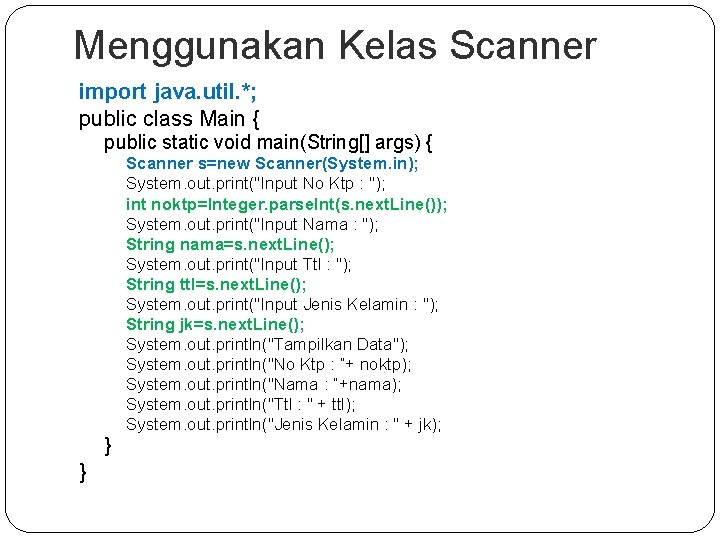 Menggunakan Kelas Scanner import java. util. *; public class Main { public static void Menggunakan Kelas Scanner import java. util. *; public class Main { public static void