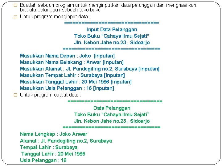 � Buatlah sebuah program untuk menginputkan data pelanggan dan menghasilkan biodata pelanggan sebuah toko � Buatlah sebuah program untuk menginputkan data pelanggan dan menghasilkan biodata pelanggan sebuah toko