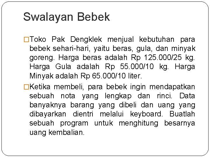 Swalayan Bebek �Toko Pak Dengklek menjual kebutuhan para bebek sehari-hari, yaitu beras, gula, dan Swalayan Bebek �Toko Pak Dengklek menjual kebutuhan para bebek sehari-hari, yaitu beras, gula, dan