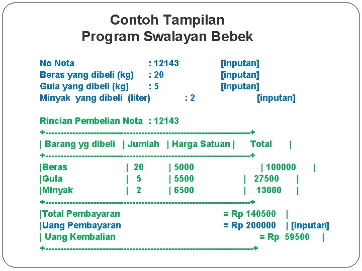Contoh Tampilan Program Swalayan Bebek No Nota : 12143 Beras yang dibeli (kg) : Contoh Tampilan Program Swalayan Bebek No Nota : 12143 Beras yang dibeli (kg) :