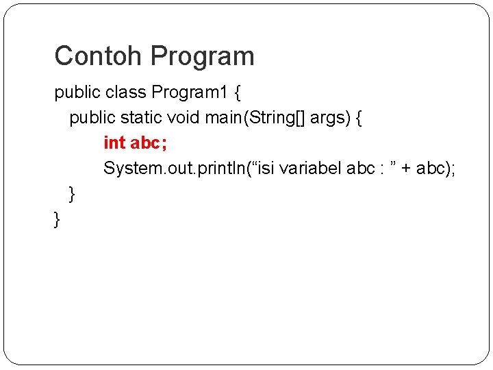 Contoh Program public class Program 1 { public static void main(String[] args) { int
