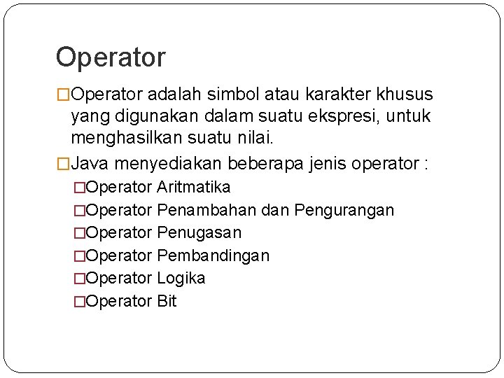Operator �Operator adalah simbol atau karakter khusus yang digunakan dalam suatu ekspresi, untuk menghasilkan Operator �Operator adalah simbol atau karakter khusus yang digunakan dalam suatu ekspresi, untuk menghasilkan