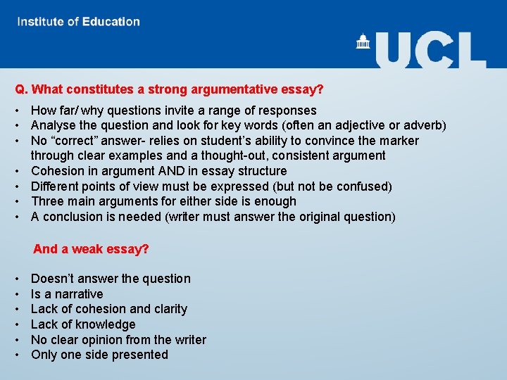 Q. What constitutes a strong argumentative essay? • How far/ why questions invite a