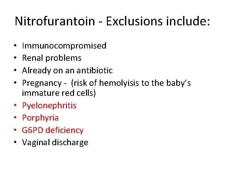 Nitrofurantoin - Exclusions include: • • Immunocompromised Renal problems Already on an antibiotic Pregnancy