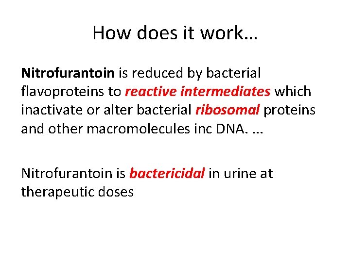 How does it work… Nitrofurantoin is reduced by bacterial flavoproteins to reactive intermediates which