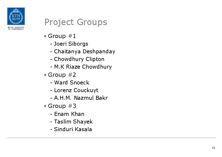 Project Groups • Group #1 - Joeri Siborgs Chaitanya Deshpanday Chowdhury Clipton M. K