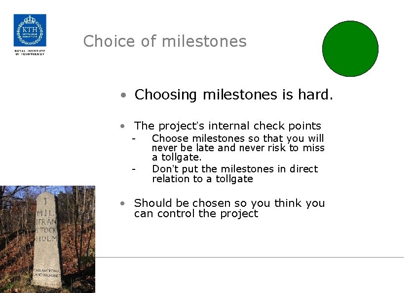 Choice of milestones • Choosing milestones is hard. • The project’s internal check points