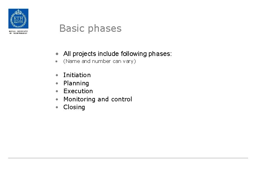 Basic phases • All projects include following phases: • (Name and number can vary)