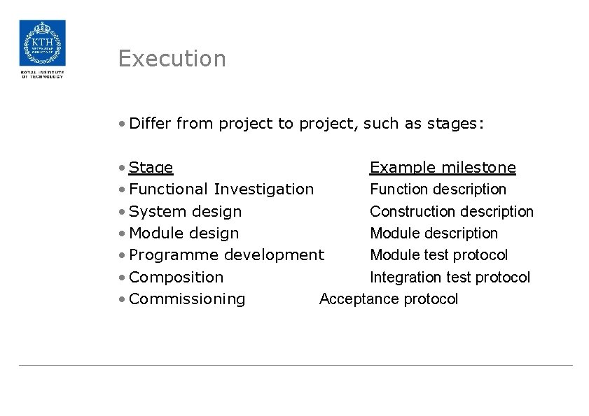 Execution • Differ from project to project, such as stages: • Stage Example milestone