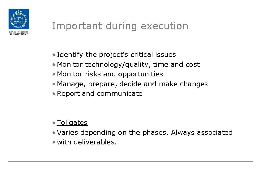 Important during execution • Identify the project's critical issues • Monitor technology/quality, time and