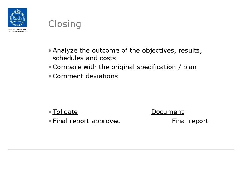 Closing • Analyze the outcome of the objectives, results, schedules and costs • Compare