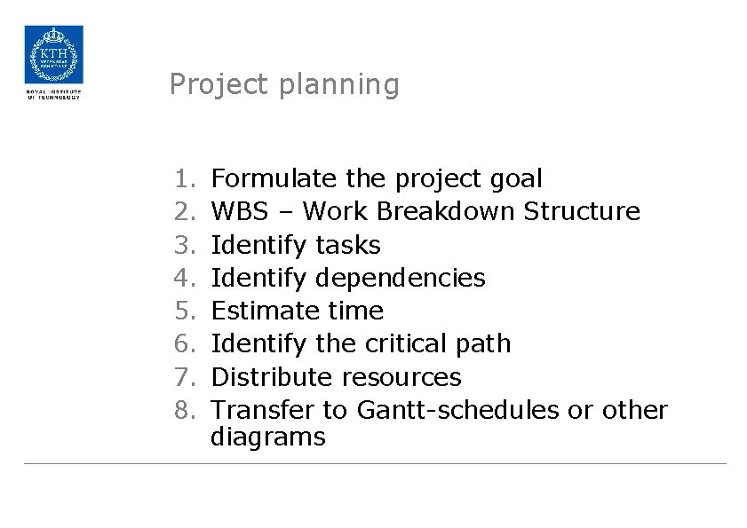 Project planning 1. 2. 3. 4. 5. 6. 7. 8. Formulate the project goal