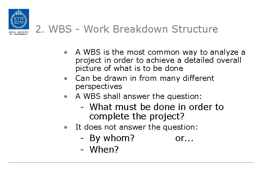 2. WBS - Work Breakdown Structure • • • A WBS is the most