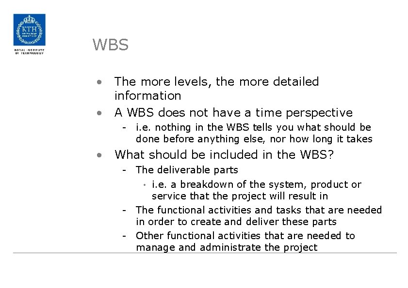 WBS • • The more levels, the more detailed information A WBS does not