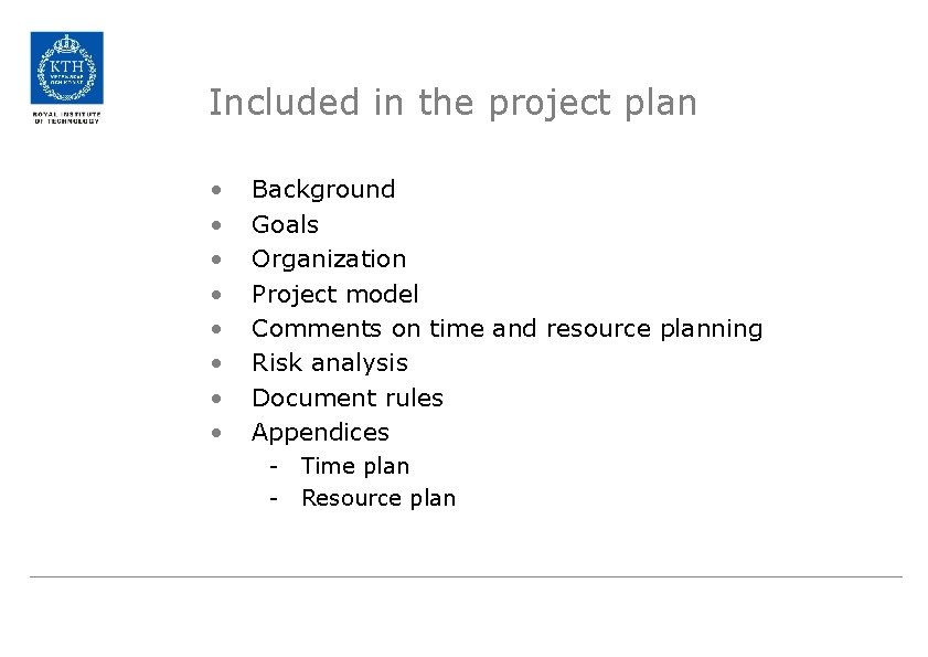 Included in the project plan • • Background Goals Organization Project model Comments on