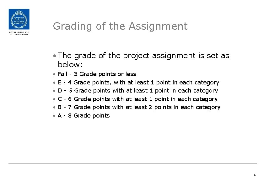 Grading of the Assignment • The grade of the project assignment is set as