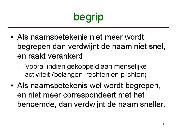 begrip • Als naamsbetekenis niet meer wordt begrepen dan verdwijnt de naam niet snel,