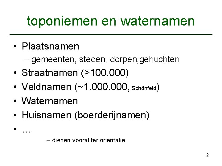 toponiemen en waternamen • Plaatsnamen – gemeenten, steden, dorpen, gehuchten • • • Straatnamen