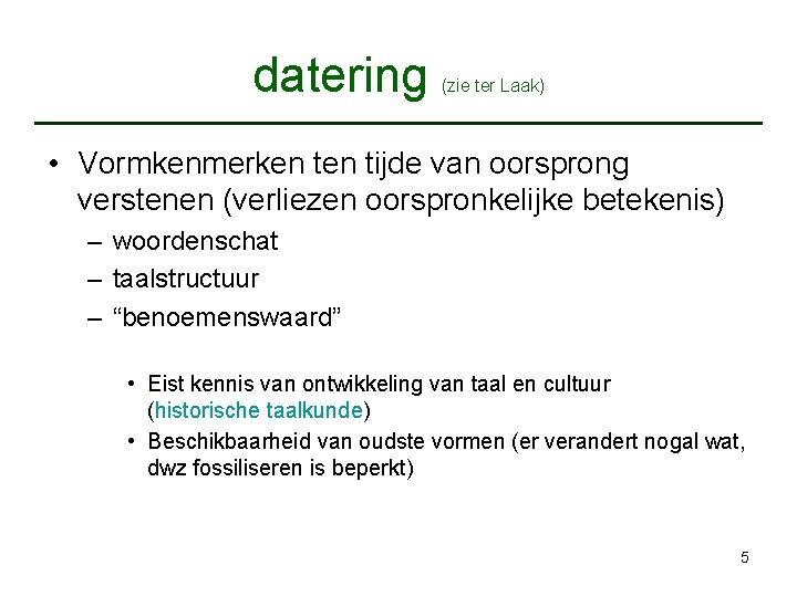 datering (zie ter Laak) • Vormkenmerken tijde van oorsprong verstenen (verliezen oorspronkelijke betekenis) –