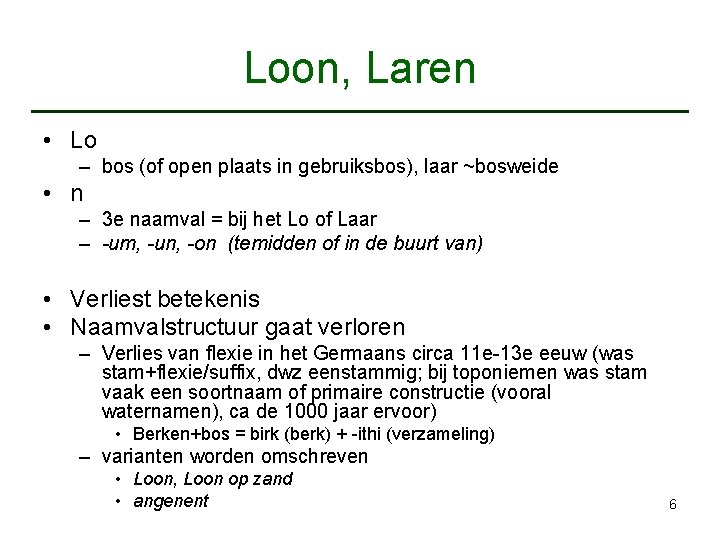 Loon, Laren • Lo – bos (of open plaats in gebruiksbos), laar ~bosweide •